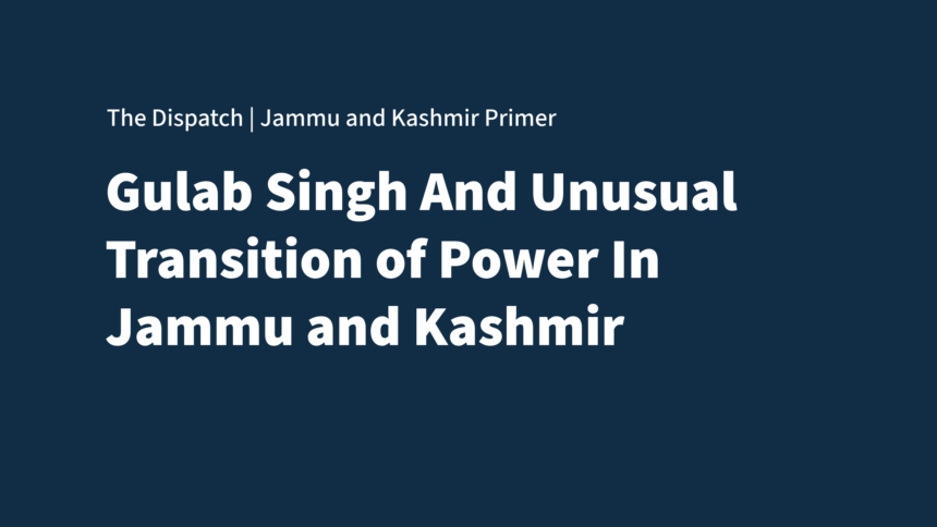 The Jammu and Kashmir Primer Gulab Singh and Unusual Transition of Power in Jammu and Kashmir