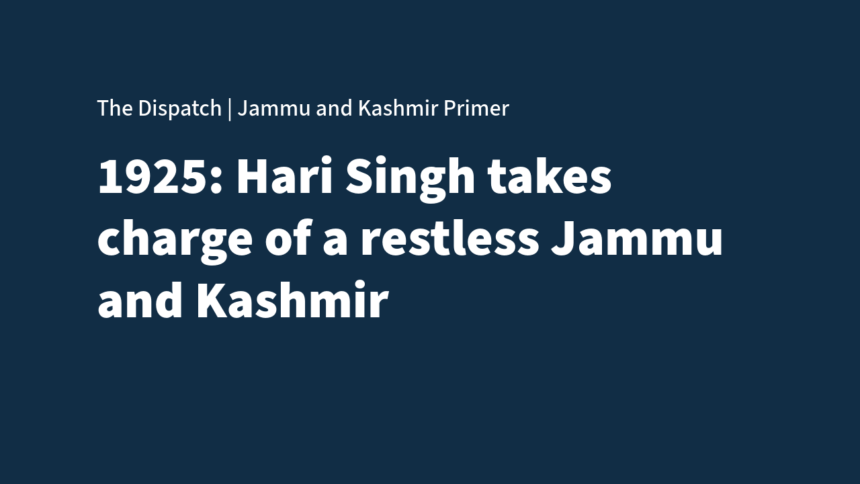 1925: Hari Singh takes charge of a restless Jammu and Kashmir