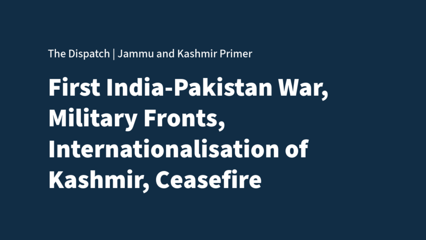 The First India–Pakistan War, 1947–48: Military Fronts, Internationalisation, and the Ceasefire Line