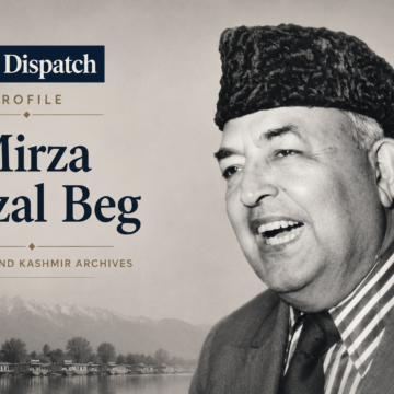 Mirza Afzal Beg -The Dispatch Profile Mirza Afzal Beg
